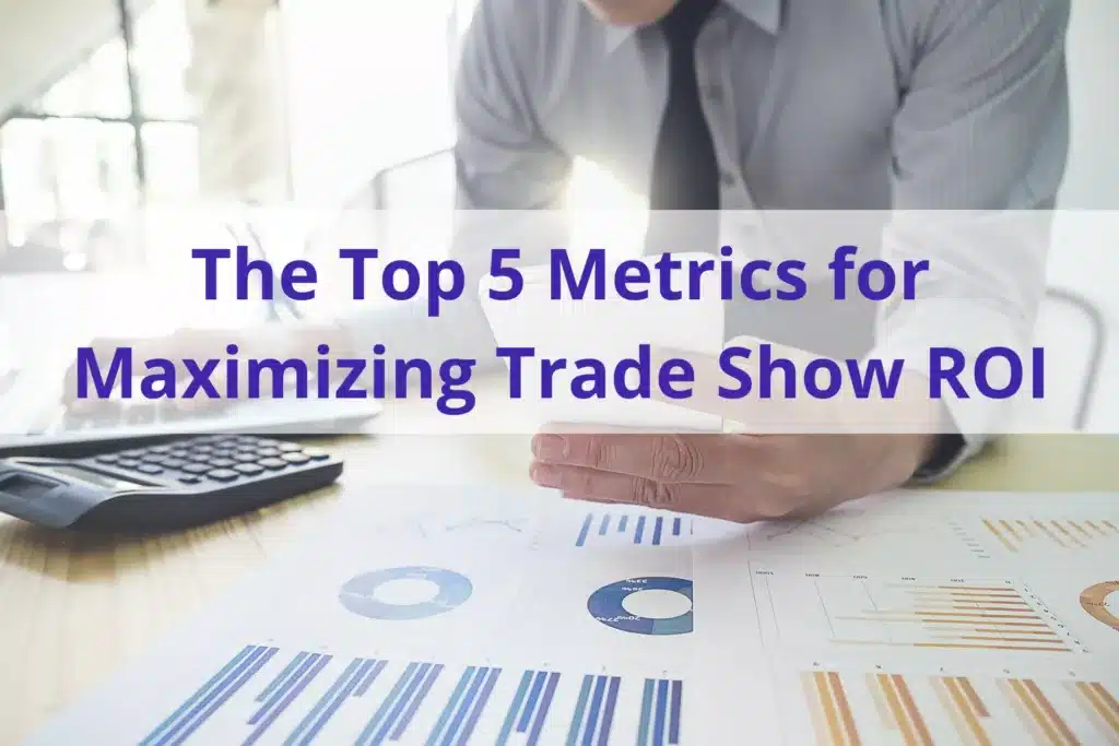 image of someone using a calculator with the text 'the top 5 metrics for maximizing trade show roi' in purple text overlayed