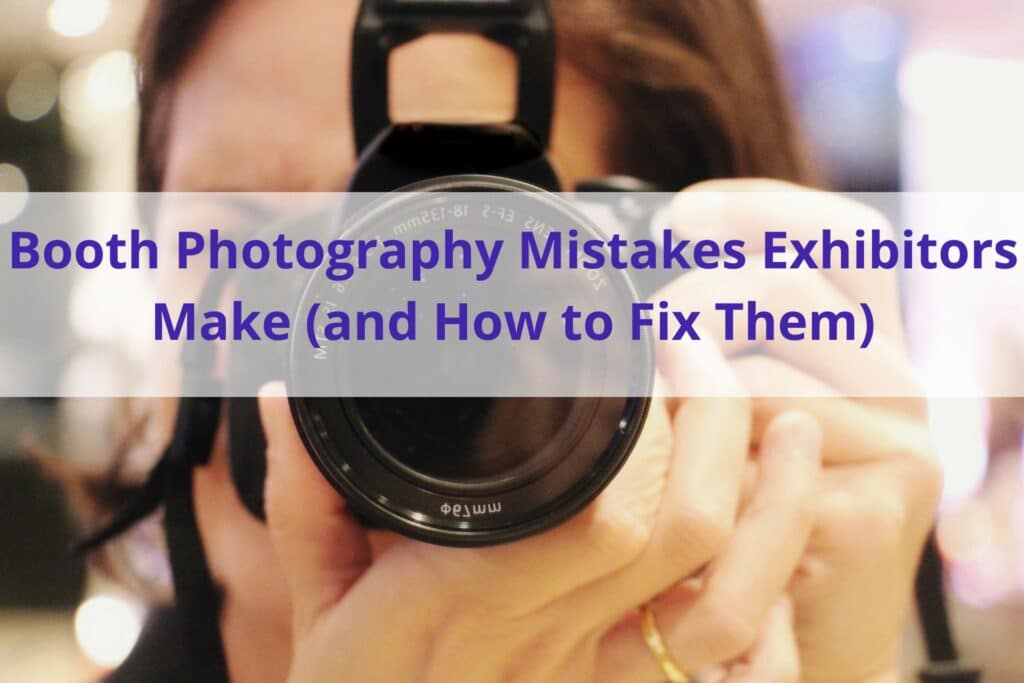 Text "Booth Photography Mistakes Exhibitors Make (and How to Fix Them) " with a photo in the background of someone using a camera